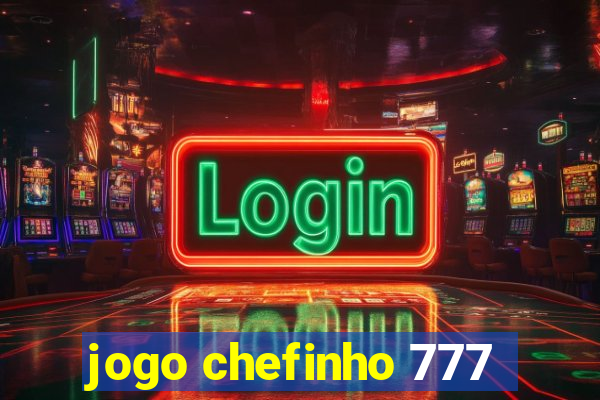 jogo chefinho 777